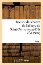 Couverture du livre « Recueil des chartes de l'abbaye de saint-germain-des-pres. tome i, 558-1182 - , des origines au debu » de  aux éditions Hachette Bnf