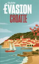 Couverture du livre « Guide évasion : Croatie » de Collectif Hachette aux éditions Hachette Tourisme