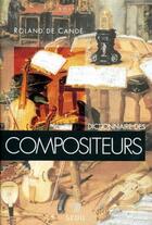 Couverture du livre « Dictionnaire des compositeurs » de Roland De Cande aux éditions Points