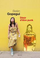 Couverture du livre « Désir d'être punk » de Belen Gopegui aux éditions Seuil