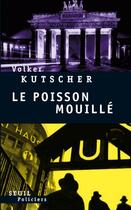 Couverture du livre « Le poisson mouillé » de Volker Kutscher aux éditions Seuil