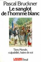 Couverture du livre « Le sanglot de l'homme blanc ; tiers monde, culpabilité, haine de soi » de Pascal Bruckner aux éditions Seuil