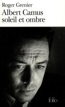 Couverture du livre « Albert Camus ; soleil et ombre » de Roger Grenier aux éditions Gallimard