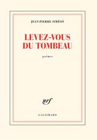 Couverture du livre « Levez-vous du tombeau » de Jean-Pierre Simeon aux éditions Gallimard