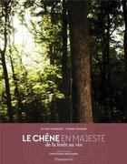 Couverture du livre « Le chêne en majesté ; de la forêt au vin » de Thierry Dussard et Sylvain Charlois et Christophe Deschanel aux éditions Flammarion