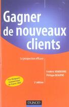 Couverture du livre « Gagner de nouveaux clients ; la prospection efficace (2e édition) » de Philippe Beaupre et Frederic Vendeuvre aux éditions Dunod