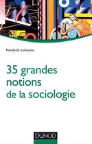 Couverture du livre « Les 35 grandes notions de la sociologie » de Frédéric Lebaron aux éditions Dunod