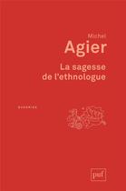Couverture du livre « La sagesse de l'ethnologue » de Michel Agier aux éditions Puf