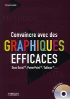 Couverture du livre « Convaincre avec des graphiques efficaces ; sous Excel, PowerPoint, Tableau » de Bernard Lebelle aux éditions Eyrolles