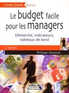 Couverture du livre « Le budget facile pour les managers ; démarche, indicateurs, tableaux de bord (2e édition) » de Philippe Honorat aux éditions Editions D'organisation