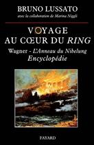 Couverture du livre « Voyage au coeur du ring tome 2 - wagner - l'anneau du nibelung <br> encyclopedie » de Lussato/Niggli aux éditions Fayard