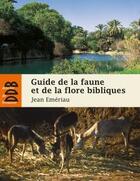 Couverture du livre « Guide de la faune et la flore bibliques » de Jean Emeriau aux éditions Desclee De Brouwer
