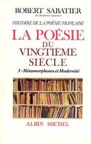 Couverture du livre « Histoire de la poésie française ; la poésie du XXe siècle t.3 ; métamorphoses et modernité » de Robert Sabatier aux éditions Albin Michel