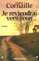 Couverture du livre « Je reviendrai vers vous » de Didier Cornaille aux éditions Albin Michel