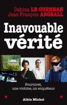 Couverture du livre « Inavouable vérité ; fourniret, une victime, un enquêteur » de Dahina Le Guennan et Jean-Francois Abgrall aux éditions Albin Michel