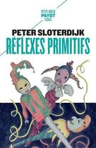 Couverture du livre « Réflexes primitifs ; considérations psychopolitiques sur les inquiétudes européennes » de Peter Sloterdijk aux éditions Payot