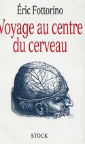 Couverture du livre « Voyage au centre du cerveau » de Eric Fottorino aux éditions Stock