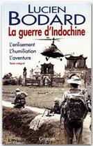 Couverture du livre « La guerre d'Indochine ; l'enlisement, l'humiliation, l'aventure » de Lucien Bodard aux éditions Grasset