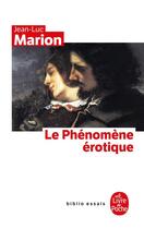 Couverture du livre « Le phénomène érotique » de Jean-Luc Marion aux éditions Le Livre De Poche