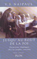 Couverture du livre « Jusqu'au bout de la foi » de Naipaul V. S. aux éditions Plon