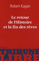 Couverture du livre « Le retour de l'histoire et la fin des rêves » de Robert Kagan aux éditions Plon