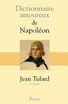Couverture du livre « Dictionnaire amoureux : de Napoléon » de Jean Tulard aux éditions Plon