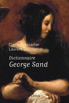 Couverture du livre « Dictionnaire George Sand » de Laurent Greilsamer et Claire Greilsamer aux éditions Perrin