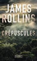 Couverture du livre « Crépuscules » de James Rollins aux éditions Pocket