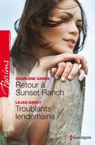 Couverture du livre « Retour à Sunset Ranch ; troublants lendemains » de Lilian Darcy et Charlene Sands aux éditions Harlequin