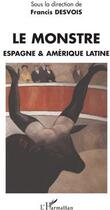 Couverture du livre « Le monstre, Espagne et Amérique latine » de Francis Desvois aux éditions L'harmattan
