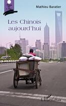 Couverture du livre « Les chinois aujourd'hui » de Mathieu Baratier aux éditions L'harmattan