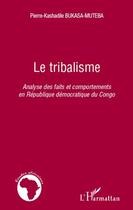 Couverture du livre « Le tribalisme ; analyse des faits et comportements en République démocratique du Congo » de Pierre-Kashadile Bukasa-Muteba aux éditions Editions L'harmattan