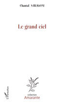 Couverture du livre « Le grand ciel » de Chantal Saragoni aux éditions Editions L'harmattan