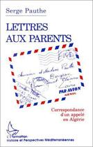 Couverture du livre « Lettres aux parents ; correspondance d'un appelé en Algérie » de Serge Pauthe aux éditions Editions L'harmattan