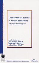 Couverture du livre « Développement durable et devenir de l'homme : Un enjeu pour la paix » de Marie-José Del Rey aux éditions Editions L'harmattan