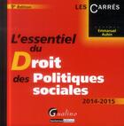 Couverture du livre « L'essentiel du droit des politiques sociales ; 2014-2015 » de Emmanuel Aubin aux éditions Gualino