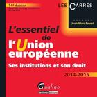 Couverture du livre « L'essentiel de l'Union européenne ; ses institutions et son droit ; 2014-2015 (14e édition) » de Jean-Marc Favret aux éditions Gualino Editeur