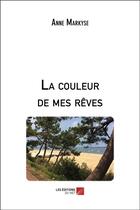 Couverture du livre « La couleur de mes rêves » de Anne Markyse aux éditions Editions Du Net