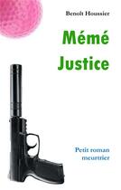 Couverture du livre « Mémé justice ; petit roman meurtrier » de Benoît Houssier aux éditions Books On Demand