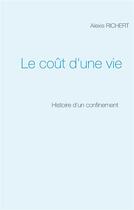 Couverture du livre « Le coût d'une vie ; histoire d'un confinement » de Alexis Richert aux éditions Books On Demand