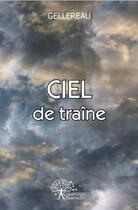 Couverture du livre « Ciel de traine » de Gellereau Gellereau aux éditions Edilivre