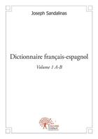 Couverture du livre « Dictionnaire francais espagnol volume 1 a » de Joseph Sandalinas aux éditions Edilivre