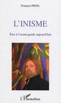 Couverture du livre « L'inisme - etre a l'avant-garde aujourd'hui » de Francois Proia aux éditions Editions L'harmattan