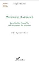 Couverture du livre « Messianisme et modernité ; Dona Béatrice Kimpa Vita et le mouvement des antoniens » de Serge Mboukou aux éditions Editions L'harmattan