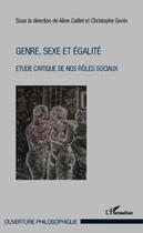 Couverture du livre « Genre, sexe et égalité ; étude critique de nos rôles sociaux » de Aline Caillet et Christophe Genin aux éditions Editions L'harmattan