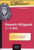 Couverture du livre « Devenir dirigeant en 5 ans » de Cavaille-Flageul J-P aux éditions Ellipses