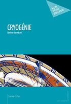 Couverture du livre « Cryogénie » de Geoffrey Van Hecke aux éditions Publibook