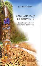 Couverture du livre « Eau, capitaux et pauvreté ; dans le versant sud des monts Bambouto » de Jean-Emet Nodem aux éditions L'harmattan