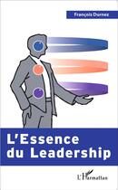 Couverture du livre « L'essence du leadership » de Francois Durnez aux éditions L'harmattan