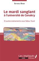 Couverture du livre « Le mardi sanglant à l'université de Conakry et autres événements sous Sékou Touré » de Seydou Diaw aux éditions Les Impliques